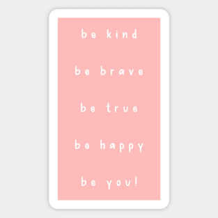 Be Kind Be Brave Be True Be Happy Be You Magnet